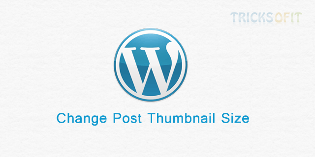 Change Post Thumbnail Size in WordPress