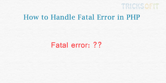 How to Handle Fatal Error in PHP