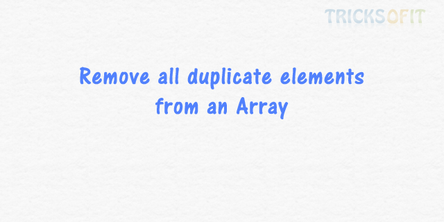 Remove all duplicate elements from an array